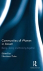 Communities of Women in Assam : Being, doing and thinking together - Book