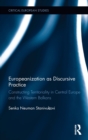 Europeanization as Discursive Practice : Constructing Territoriality in Central Europe and the Western Balkans - Book