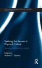 Seeking the Senses in Physical Culture : Sensuous scholarship in action - Book