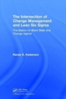 The Intersection of Change Management and Lean Six Sigma : The Basics for Black Belts and Change Agents - Book