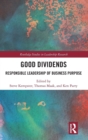Good Dividends : Responsible Leadership of Business Purpose - Book