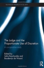 The Judge and the Proportionate Use of Discretion : A Comparative Administrative Law Study - Book