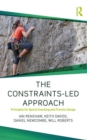 The Constraints-Led Approach : Principles for Sports Coaching and Practice Design - Book