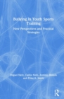 Bullying in Youth Sports Training : New perspectives and practical strategies - Book