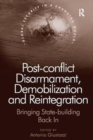 Post-conflict Disarmament, Demobilization and Reintegration : Bringing State-building Back In - Book