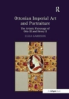 Ottonian Imperial Art and Portraiture : The Artistic Patronage of Otto III and Henry II - Book