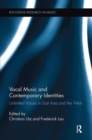 Vocal Music and Contemporary Identities : Unlimited Voices in East Asia and the West - Book