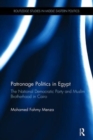Patronage Politics in Egypt : The National Democratic Party and Muslim Brotherhood in Cairo - Book