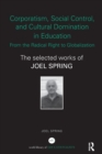 Corporatism, Social Control, and Cultural Domination in Education: From the Radical Right to Globalization : The Selected Works of Joel Spring - Book