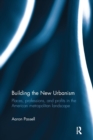 Building the New Urbanism : Places, Professions, and Profits in the American Metropolitan Landscape - Book