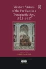 Western Visions of the Far East in a Transpacific Age, 1522–1657 - Book