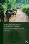 The Lahu Minority in Southwest China : A Response to Ethnic Marginalization on the Frontier - Book