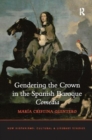 Gendering the Crown in the Spanish Baroque Comedia - Book