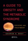 A Guide to Obesity and the Metabolic Syndrome : Origins and Treatment - Book
