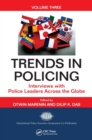 Trends in Policing : Interviews with Police Leaders Across the Globe, Volume Three - Book