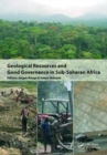 Geological Resources and Good Governance in Sub-Saharan Africa : Holistic Approaches to Transparency and Sustainable Development in the Extractive Sector - Book
