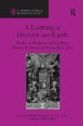 A Linking of Heaven and Earth : Studies in Religious and Cultural History in Honor of Carlos M.N. Eire - Book