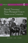 Beyond 'Innocence': Amis Aboriginal Song in Taiwan as an Ecosystem - Book