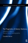 The Pragmatics of Literary Testimony : Authenticity Effects in German Social Autobiographies - Book