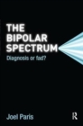 The Bipolar Spectrum : Diagnosis or Fad? - Book