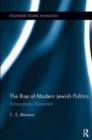 The Rise of Modern Jewish Politics : Extraordinary Movement - Book