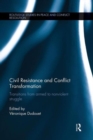 Civil Resistance and Conflict Transformation : Transitions from armed to nonviolent struggle - Book