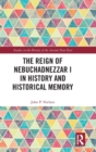 The Reign of Nebuchadnezzar I in History and Historical Memory - Book