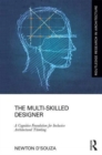 The Multi-Skilled Designer : A Cognitive Foundation for Inclusive Architectural Thinking - Book