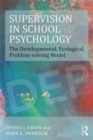 Supervision in School Psychology : The Developmental, Ecological, Problem-solving Model - Book