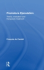 Premature Ejaculation : Theory, Evaluation and Therapeutic Treatment - Book