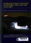 Everyday Energy Politics in Central Asia and the Caucasus : Citizens’ Needs, Entitlements and Struggles for Access - Book