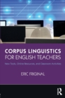 Corpus Linguistics for English Teachers : Tools, Online Resources, and Classroom Activities - Book