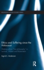 Ethics and Suffering since the Holocaust : Making Ethics "First Philosophy" in Levinas, Wiesel and Rubenstein - Book