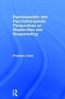 Psychoanalytic and Psychotherapeutic Perspectives on Stepfamilies and Stepparenting - Book