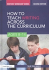 How to Teach Writing Across the Curriculum: Ages 8-14 - Book
