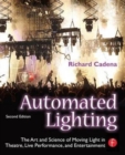 Automated Lighting : The Art and Science of Moving Light in Theatre, Live Performance and Entertainment - Book