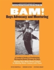 BAM! Boys Advocacy and Mentoring : A Leader’s Guide to Facilitating Strengths-Based Groups for Boys - Helping Boys Make Better Contact by Making Better Contact with Them - Book