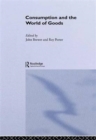 Consumption and the World of Goods - Book