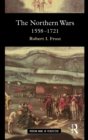 The Northern Wars : War, State and Society in Northeastern Europe, 1558 - 1721 - Book