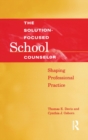 Solution-Focused School Counselor : Shaping Professional Practice - Book
