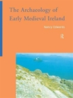 The Archaeology of Early Medieval Ireland - Book