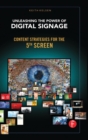 Unleashing the Power of Digital Signage : Content Strategies for the 5th Screen - Book