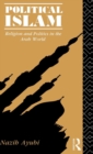 Political Islam : Religion and Politics in the Arab World - Book