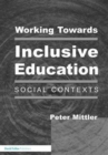 Working Towards Inclusive Education : Social Contexts - Book