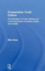Comparative Youth Culture : The Sociology of Youth Cultures and Youth Subcultures in America, Britain and Canada - Book