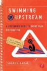 Swimming Upstream: A Lifesaving Guide to Short Film Distribution - Book