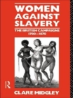 Women Against Slavery : The British Campaigns, 1780-1870 - Book
