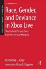 Race, Gender, and Deviance in Xbox Live : Theoretical Perspectives from the Virtual Margins - Book
