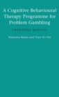 A Cognitive Behavioural Therapy Programme for Problem Gambling : Therapist Manual - Book