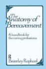 The Anatomy of Bereavement : A Handbook for the Caring Professions - Book